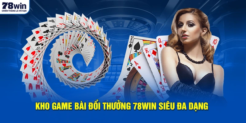 Kho game bài đổi thưởng 78Win siêu đa dạng 